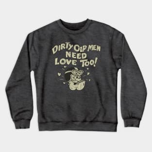 Dirty Old Men Need Love Too 1970 Crewneck Sweatshirt